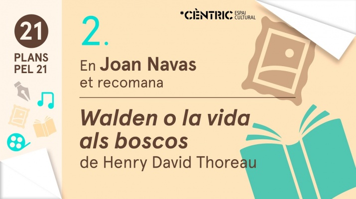 21 Plans pel 21. Joan Navas: Walden o la vida als boscos de Henry David Thoreau