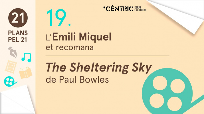 21 Plans pel 21. Emili Miquel: The Sheltering Sky