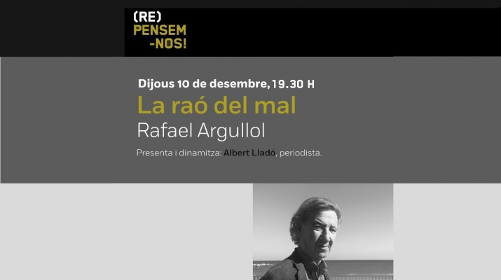 Cicle (Re)Pensem-nos: La raó del mal, a càrrec de Rafael Argullol