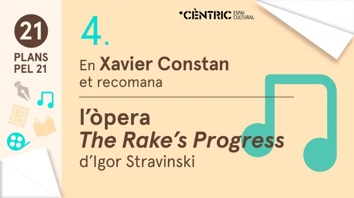 21 PLANS PEL 21. Xavier Constan: L'Òpera "The rake's Progress" d'Igor Stravinski