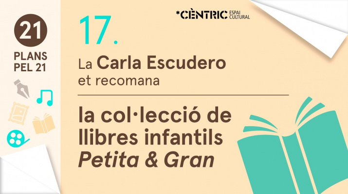 21 Plans pel 21.Carla Escudero: Col•lecció de llibres infantils “Petita & Gran”