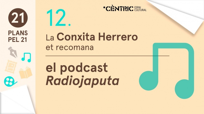 21 Plans pel 21. Conxita Herrero: El podcast Radiojoputa