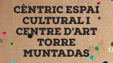 Cèntric Espai Cultural i Centre d’Art Torre Muntadas